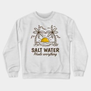 Salt water heals everything Crewneck Sweatshirt
